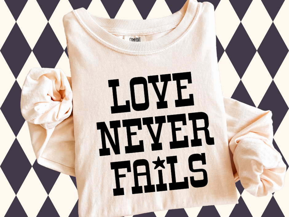 Love Never Fails T-Shirt • Sweatshirt - Faith Based Shirt | Christian Spirit Wear | Classic Scripture