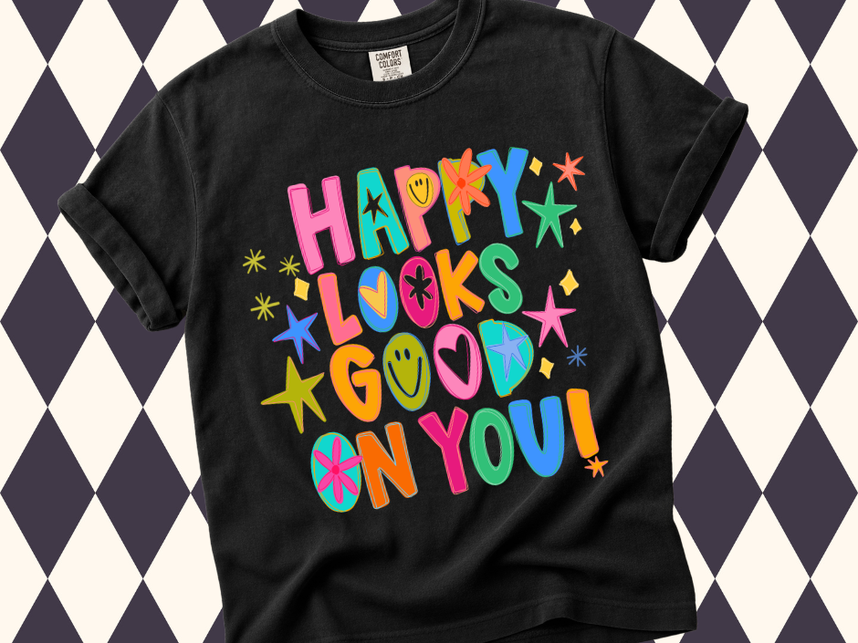 Happy Looks Good On You T-Shirt | Inspirational Wear