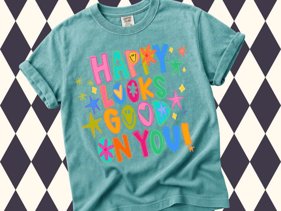 Happy Looks Good On You T-Shirt | Inspirational Wear