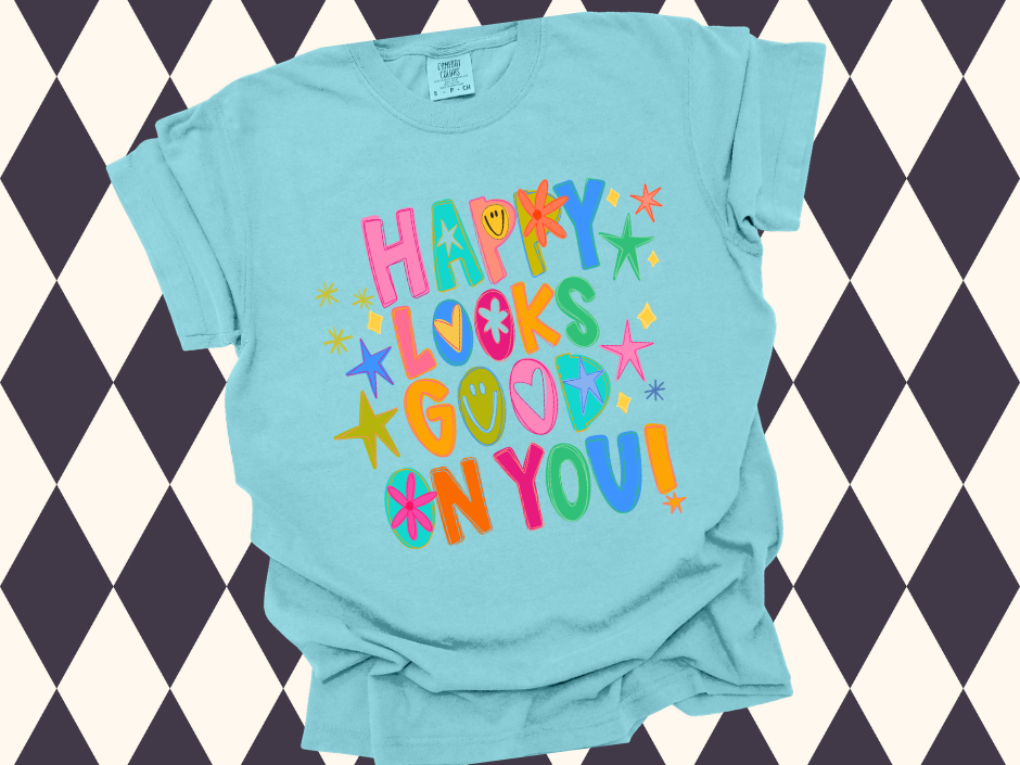 Happy Looks Good On You T-Shirt | Inspirational Wear