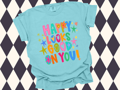 Happy Looks Good On You T-Shirt | Inspirational Wear